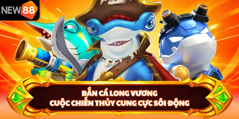 Bắn Cá Long Vương - Cuộc Chiến Thủy Cung Cực Sôi Động