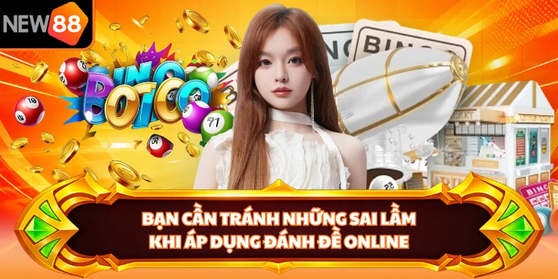 Bạn cần tránh những sai lầm khi áp dụng đánh đề online