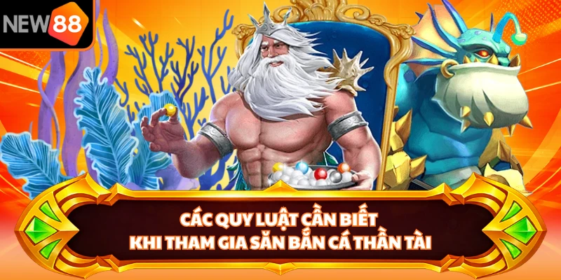 Các quy luật cần biết khi tham gia săn bắn cá thần tài