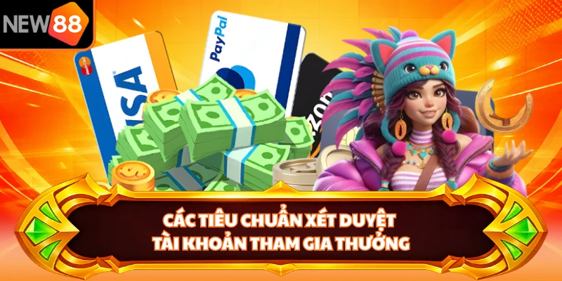 Các tiêu chuẩn xét duyệt tài khoản tham gia thưởng