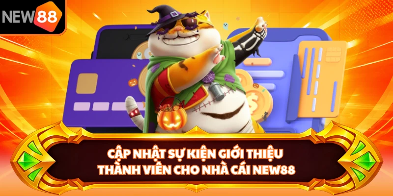 Cập nhật sự kiện giới thiệu thành viên cho nhà cái NEW88 