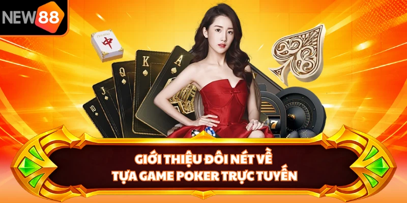 Giới thiệu đôi nét về tựa game poker trực tuyến 