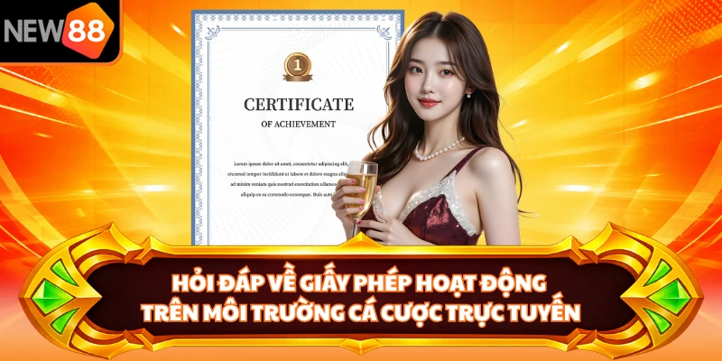 Hỏi đáp về giấy phép hoạt động trên môi trường cá cược trực tuyến