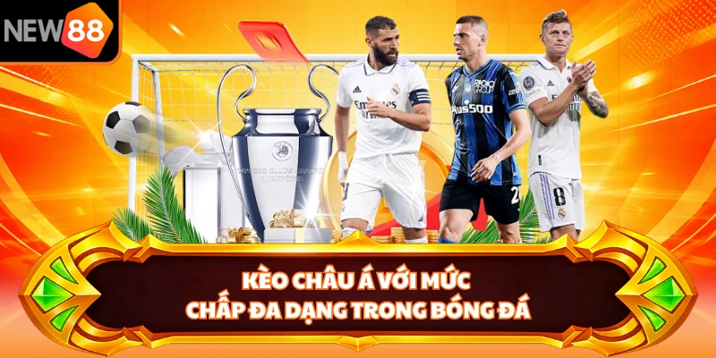 Kèo châu Á với mức chấp đa dạng trong bóng đá