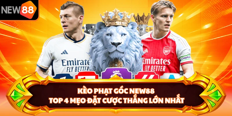 Kèo Phạt Góc NEW88 - Top 4 Mẹo Đặt Cược Thắng Lớn Nhất