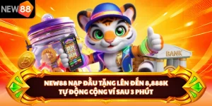 NEW88 nạp đầu tặng lên đến 8.888K Tự Động Cộng Ví Sau 3 Phút