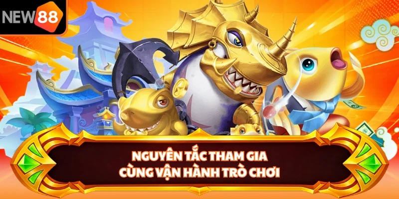Nguyên tắc tham gia cùng vận hành trò chơi 