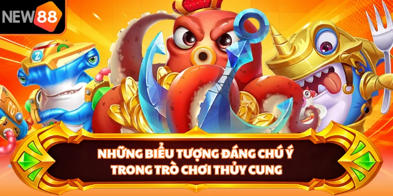 Những biểu tượng đáng chú ý trong trò chơi thủy cung