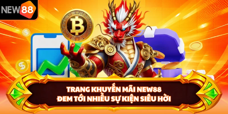 Trang khuyến mãi NEW88 đem tới nhiều sự kiện siêu hời